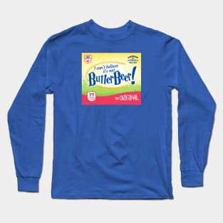 I Can't Believe It's Not Butter Beer! Long Sleeve T-Shirt